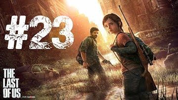 The Last of Us - Walkthrough/Playthrough Part 23 - No Commentary