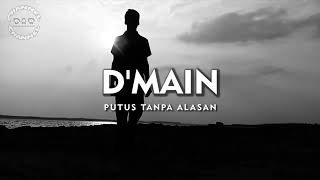 D'MAIN   Putus Tanpa Alasan
