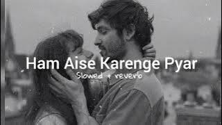 Hum Aise Karenge Pyar | Lofi Song | Slowed   Reverb |