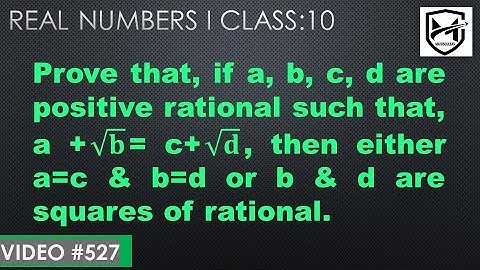Prove that if a,b,c,d are positive rational such that a +√𝐛= c+√𝐝 then either a=c & b=d I Class10
