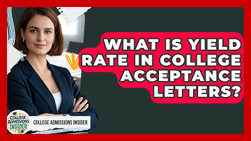 What Is Yield Rate In College Acceptance Letters? - College Admissions Insider