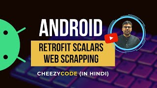 Android Retrofit Scalars Converter | Web Scrapping | CheezyCode Hindi