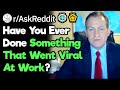 Have You Ever Done Anything That Went Viral At Work?