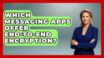 Which Messaging Apps Offer End-to-End Encryption? - Be App Savvy
