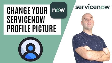 How To Change Your Profile Picture In ServiceNow