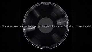 Jimmy Guzman x Alan Arrieta  La Plebita  (Bytehualt & Hadrian Oficial Cover remix)