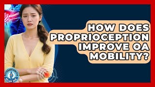 How Does Proprioception Improve OA Mobility - Osteoarthritis Relief Hub