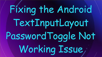 Fixing the Android TextInputLayout PasswordToggle Not Working Issue