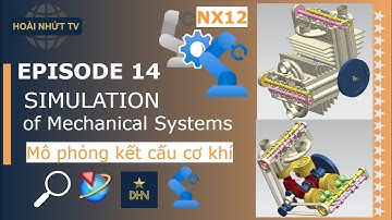 EPISODE 14, NX MOTION SIMULATION -  Mô phỏng cơ cấu trục khuỷu thanh truyền động cơ | Hoài Nhứt TV