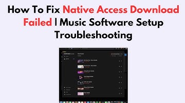 How To Fix Native Access Download Failed | Music Software Setup Troubleshooting