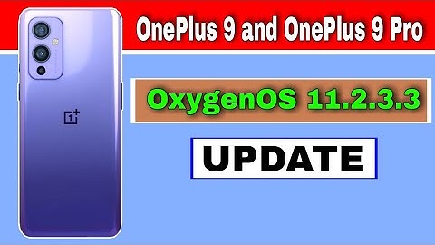 OnePlus 9 and OnePlus 9 Pro gets OxygenOS 11.2.3.3 Update