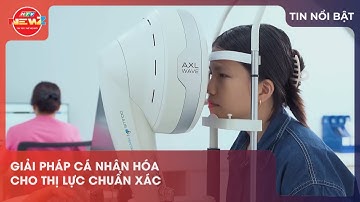 GIẢI PHÁP CÁ NHÂN HÓA CHO THỊ LỰC CHUẨN XÁC