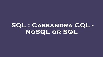SQL : Cassandra CQL - NoSQL or SQL