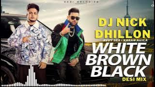 DJ NICK DHILLON - Avvy Sra - karan Aujla - White Brown Black - desi mix