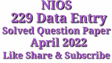 NIOS 229 Data Entry Class 10 Solved Question Paper April 2022 #NIOS #229 #DATAENTRY