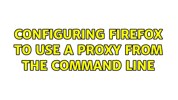 Ubuntu: Configuring Firefox to use a proxy from the command line (3 Solutions!!)