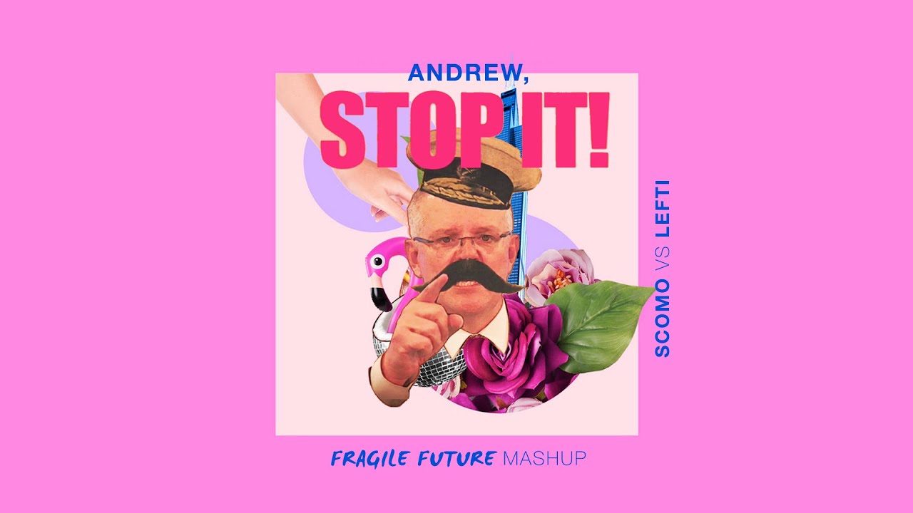 ScoMo vs LEFTI - Andrew, STOP IT! (Fragile Future Mashup)