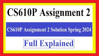 CS610P Assignment 2 | CS610P Assignment 2 Solution Spring 2024 | CS610p Assignment 2 100% Solution