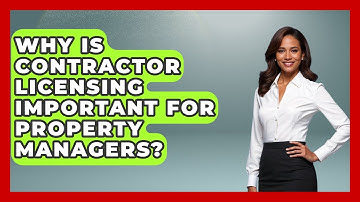 Why Is Contractor Licensing Important For Property Managers? - Mastering Property Management