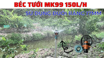 Béc tưới MK99 150l/h sử dụng đuôi răng 17mm