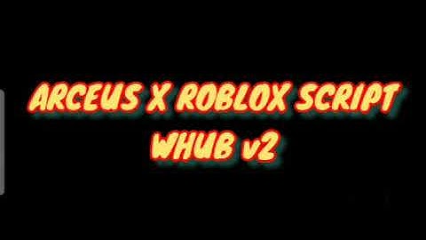 ARCEUS X ROBLOX SCRIPT WHUB V2 - see script link on comments