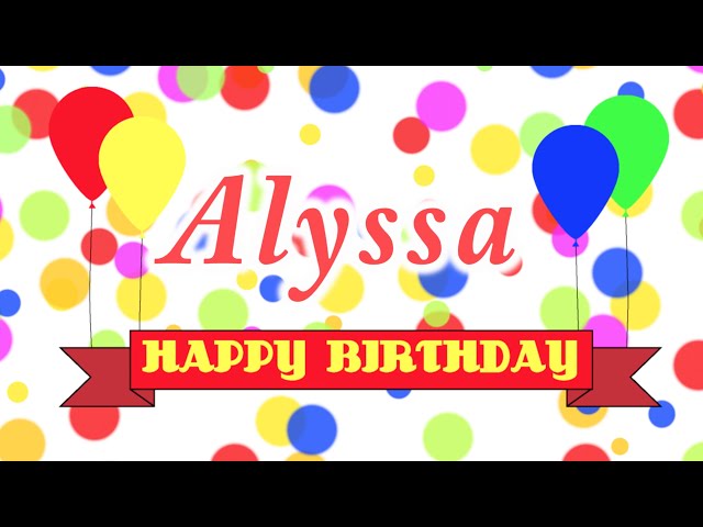 Happy Birthday Alyssa Song
