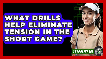 What Drills Help Eliminate Tension In The Short Game? - The Golf Xpert