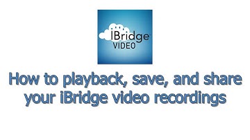 How to Play, Save and Share your iBridgeVideo Recordings