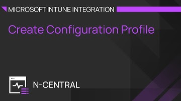 N-central Microsoft Intune Integration: Create Configuration Profile