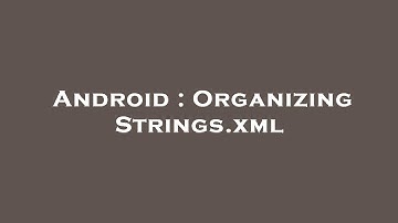 Android : Organizing Strings.xml