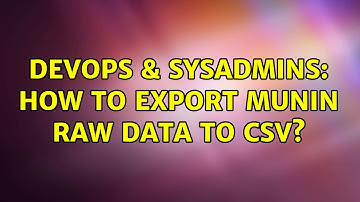 DevOps & SysAdmins: How to export munin raw data to CSV? (3 Solutions!!)