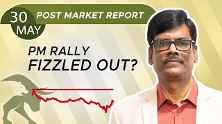 PM RALLY fizzled out? Post Market Report 30May24