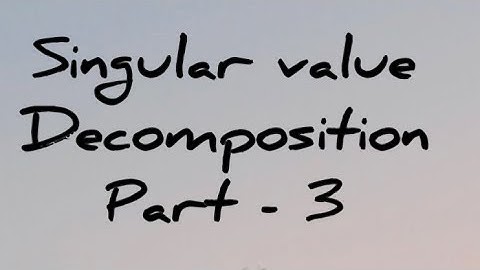 Singular value decomposition part 3 (18EC44)
