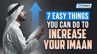 7 EASY THINGS YOU CAN DO TO INCREASE YOUR IMAAN