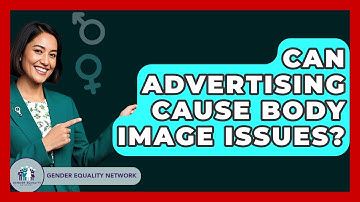 Can Advertising Cause Body Image Issues? - Gender Equality Network