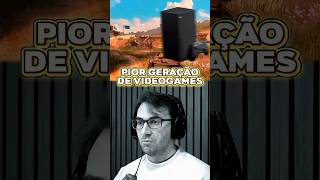 PIOR GERAÇAO DE VIDEOGAMES DIZ BRKSEDU
