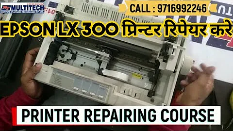 PRINTER REPAIRING COURSE | LX 300 Dot Matrix Printer Faults and Solution at Multitech Institute