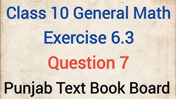 General Math Class 10 Chapter 6 Exercise 6.3 Question 7 | General Maths Class 10 Unit 6 Exercise 6.3