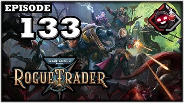 Mukluk Plays Warhammer 40,000: Rogue Trader Part 133
