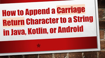 How to Append a Carriage Return Character to a String in Java, Kotlin, or Android