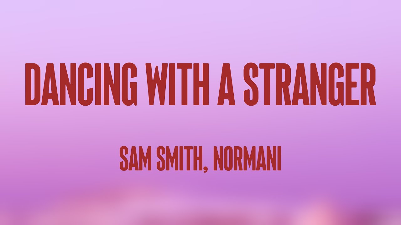 Dancing With A Stranger - Sam Smith, Normani (Lyrics Version) 🐟