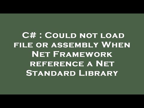 C# : Could not load file or assembly When Net Framework reference a Net Standard Library