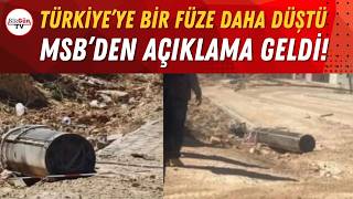 Türkiyeye Bir Füze Daha Düştü Msbden Açıklama Geldi