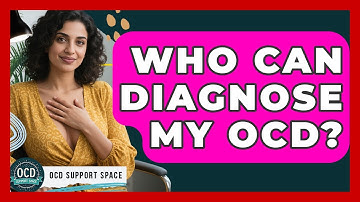 Who Can Diagnose My OCD? - OCD Support Space
