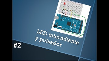 Arduino MEGA ADK - PRACTICA 2 - Encender LED intermitente con Pulsador