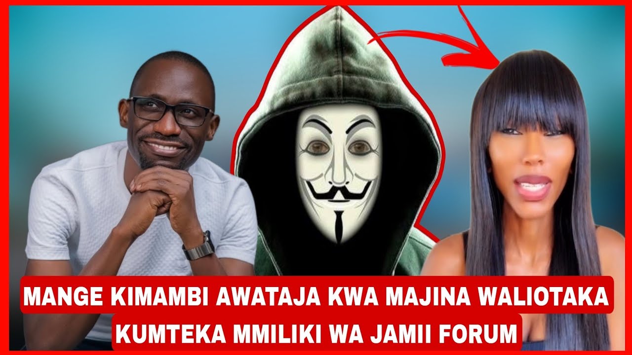 MANGE KIMAMBI AWATAJA KWA MAJINA WANAOTAKA KUMTEKA MMILIKI WA JAMII FORUMS