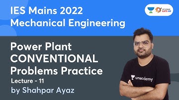 IES Mechanical Mains 2022 I L -11 I Power Plant I Conventional Questions | SHAHPAR AYAZ | Unacademy