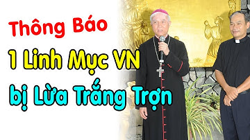 🔴Thông Báo 1 Linh Mục VN bị Lừa Trắng Trợn - Xin Cầu Nguyện Cha Giuse Nguyễn Văn Tịch
