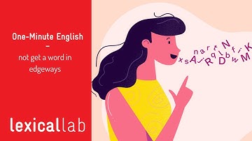 ONE-MINUTE ENGLISH: not get a word in edgeways LEARN WITH LEXICAL LAB