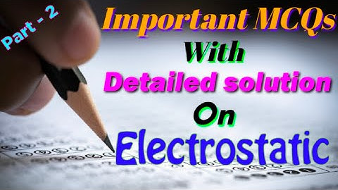 Important MCQs with detailed solution on Electrostatic (Part -2)